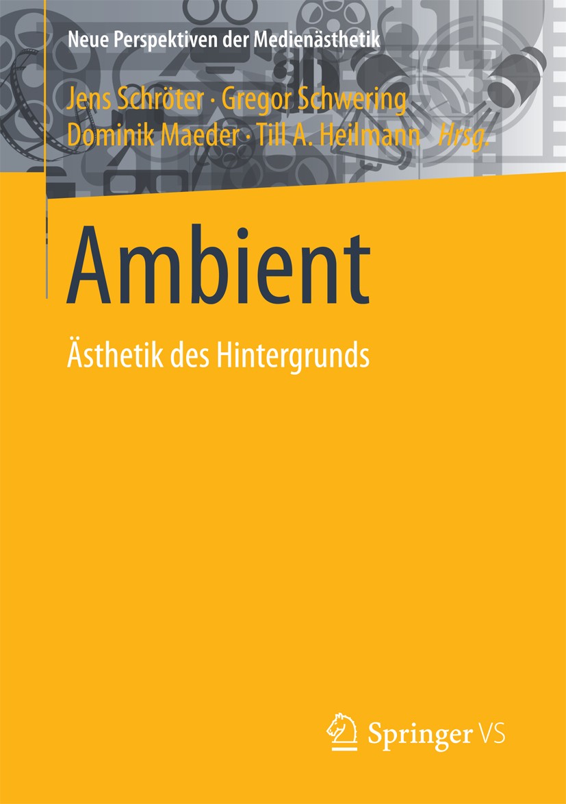 Titlebook: Ambient; Ästhetik des Hinterg Jens Schröter,Gregor Schwering,Till A. Heilmann Book 2018 Springer Fachmedien Wiesbaden GmbH 2018 Ambient.Äst Titlebook: Ambient; Ästhetik des Hinterg Jens Schröter,Gregor Schwering,Till A. Heilmann Book 2018 Springer Fachmedien Wiesbaden GmbH 2018 Ambient.Äst