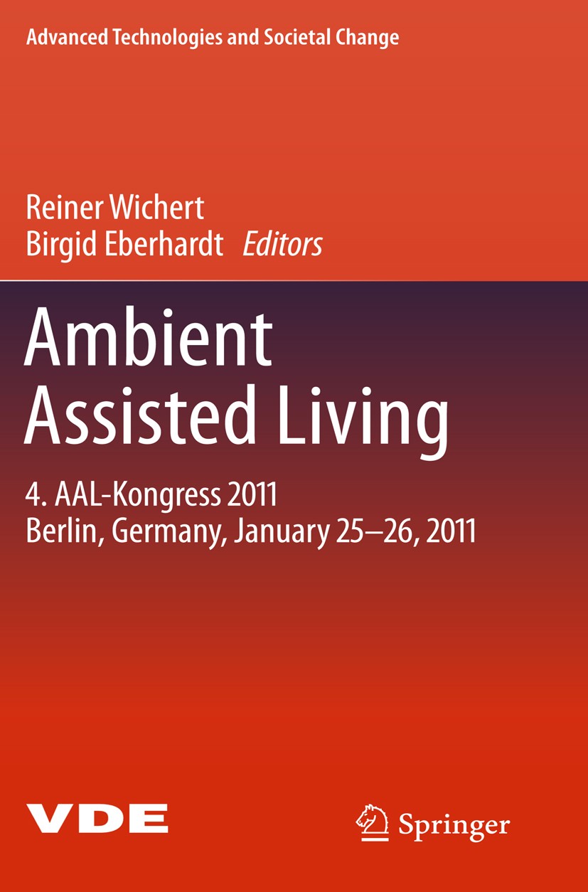 Titlebook: Ambient Assisted Living; 4. AAL-Kongress 2011 Reiner Wichert,Birgid Eberhardt Book 2011 Springer Berlin Heidelberg 2011 assistive systems.h Titlebook: Ambient Assisted Living; 4. AAL-Kongress 2011 Reiner Wichert,Birgid Eberhardt Book 2011 Springer Berlin Heidelberg 2011 assistive systems.h