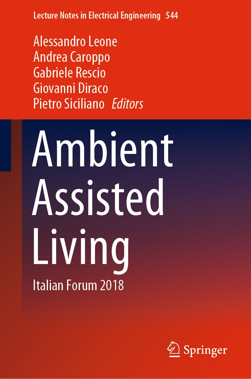 Titlebook: Ambient Assisted Living; Italian Forum 2018 Alessandro Leone,Andrea Caroppo,Pietro Siciliano Conference proceedings 2019 Springer Nature Sw Titlebook: Ambient Assisted Living; Italian Forum 2018 Alessandro Leone,Andrea Caroppo,Pietro Siciliano Conference proceedings 2019 Springer Nature Sw