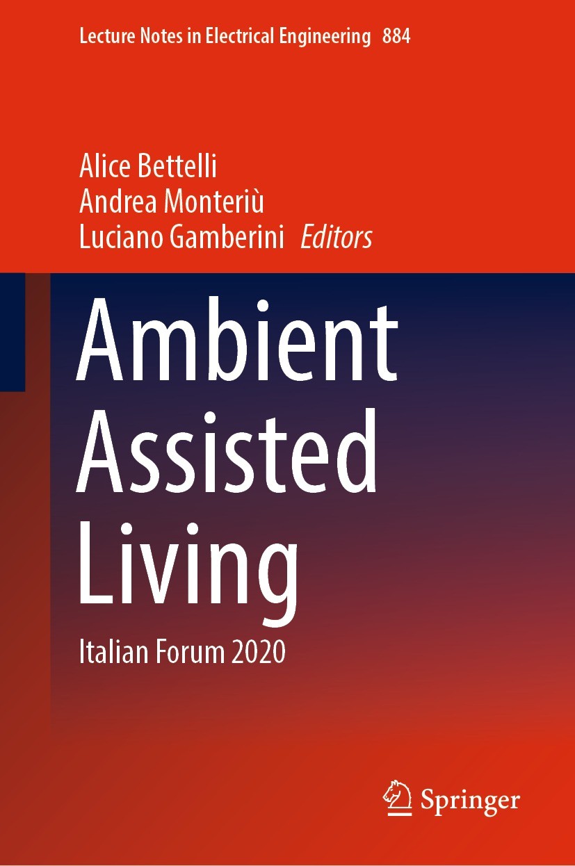 Titlebook: Ambient Assisted Living; Italian Forum 2020 Alice Bettelli,Andrea Monteriù,Luciano Gamberini Conference proceedings 2022 The Editor(s) (if Titlebook: Ambient Assisted Living; Italian Forum 2020 Alice Bettelli,Andrea Monteriù,Luciano Gamberini Conference proceedings 2022 The Editor(s) (if