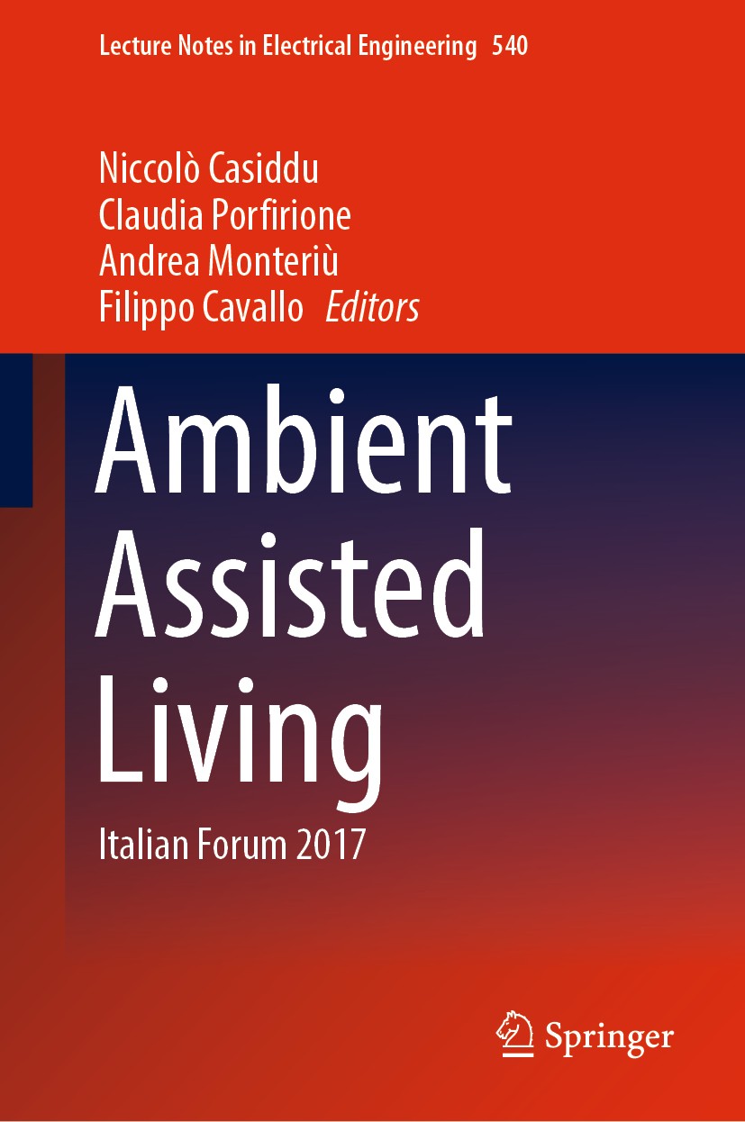 Titlebook: Ambient Assisted Living; Italian Forum 2017 Niccolò Casiddu,Claudia Porfirione,Filippo Cavallo Conference proceedings 2019 Springer Nature Titlebook: Ambient Assisted Living; Italian Forum 2017 Niccolò Casiddu,Claudia Porfirione,Filippo Cavallo Conference proceedings 2019 Springer Nature