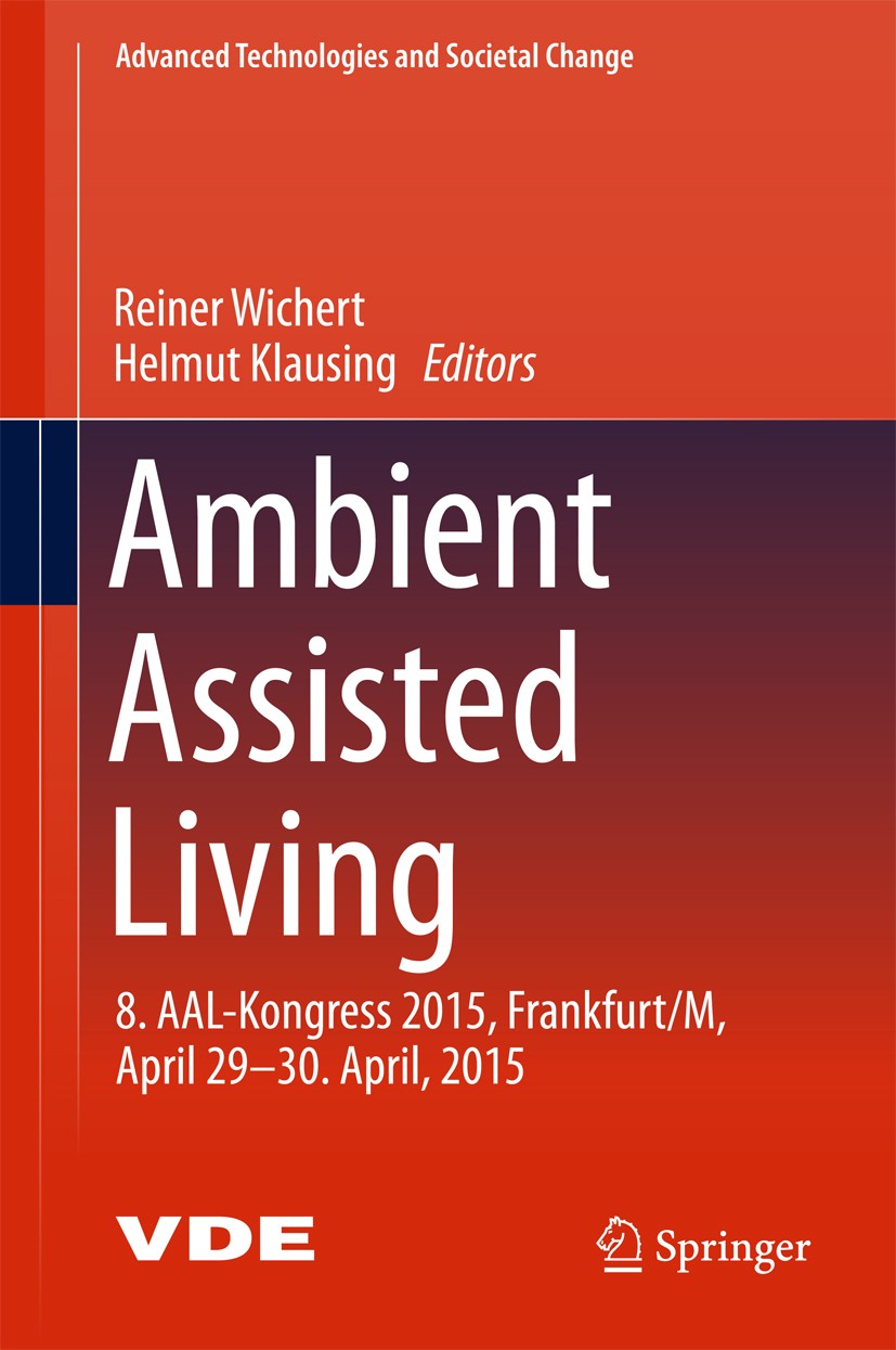 Titlebook: Ambient Assisted Living; 8. AAL-Kongress 2015 Reiner Wichert,Helmut Klausing Book 2016 Springer International Publishing Switzerland 2016 S Titlebook: Ambient Assisted Living; 8. AAL-Kongress 2015 Reiner Wichert,Helmut Klausing Book 2016 Springer International Publishing Switzerland 2016 S