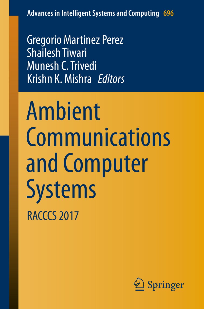 Titlebook: Ambient Communications and Computer Systems; RACCCS 2017 Gregorio Martinez Perez,Shailesh Tiwari,Krishn K. Conference proceedings 2018 Spr Titlebook: Ambient Communications and Computer Systems; RACCCS 2017 Gregorio Martinez Perez,Shailesh Tiwari,Krishn K. Conference proceedings 2018 Spr