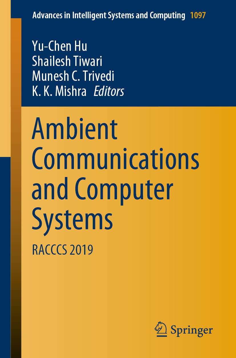 Titlebook: Ambient Communications and Computer Systems; RACCCS 2019 Yu-Chen Hu,Shailesh Tiwari,K. K. Mishra Conference proceedings 2020 Springer Natur Titlebook: Ambient Communications and Computer Systems; RACCCS 2019 Yu-Chen Hu,Shailesh Tiwari,K. K. Mishra Conference proceedings 2020 Springer Natur