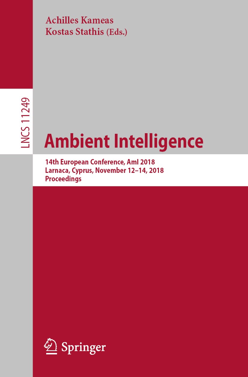 Titlebook: Ambient Intelligence; 14th European Confer Achilles Kameas,Kostas Stathis Conference proceedings 2018 Springer Nature Switzerland AG 2018 A Titlebook: Ambient Intelligence; 14th European Confer Achilles Kameas,Kostas Stathis Conference proceedings 2018 Springer Nature Switzerland AG 2018 A