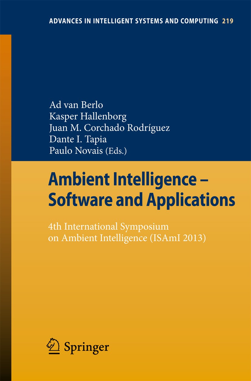 Titlebook: Ambient Intelligence - Software and Applications; 4th International Sy Ad Berlo,Kasper Hallenborg,Paulo Novais Conference proceedings 2013 Titlebook: Ambient Intelligence - Software and Applications; 4th International Sy Ad Berlo,Kasper Hallenborg,Paulo Novais Conference proceedings 2013