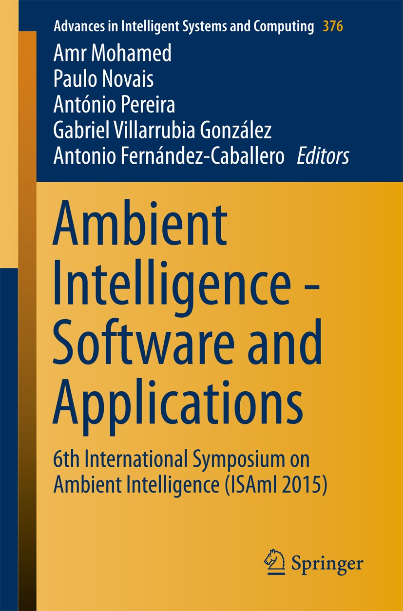 Titlebook: Ambient Intelligence - Software and Applications; 6th International Sy Amr Mohamed,Paulo Novais,Antonio Fernández-Caballe Conference procee Titlebook: Ambient Intelligence - Software and Applications; 6th International Sy Amr Mohamed,Paulo Novais,Antonio Fernández-Caballe Conference procee