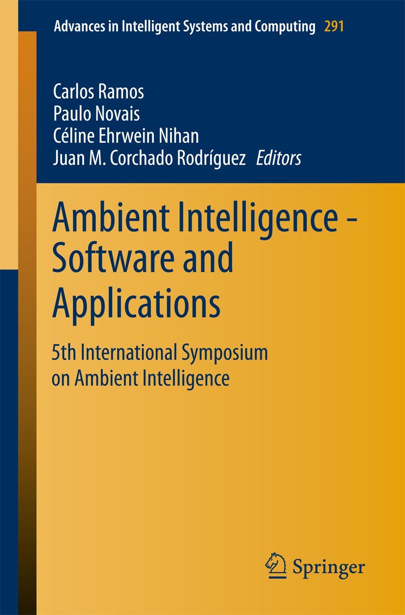 Titlebook: Ambient Intelligence - Software and Applications; 5th International Sy Carlos Ramos,Paulo Novais,Juan M. Corchado Rodrígu Conference procee Titlebook: Ambient Intelligence - Software and Applications; 5th International Sy Carlos Ramos,Paulo Novais,Juan M. Corchado Rodrígu Conference procee