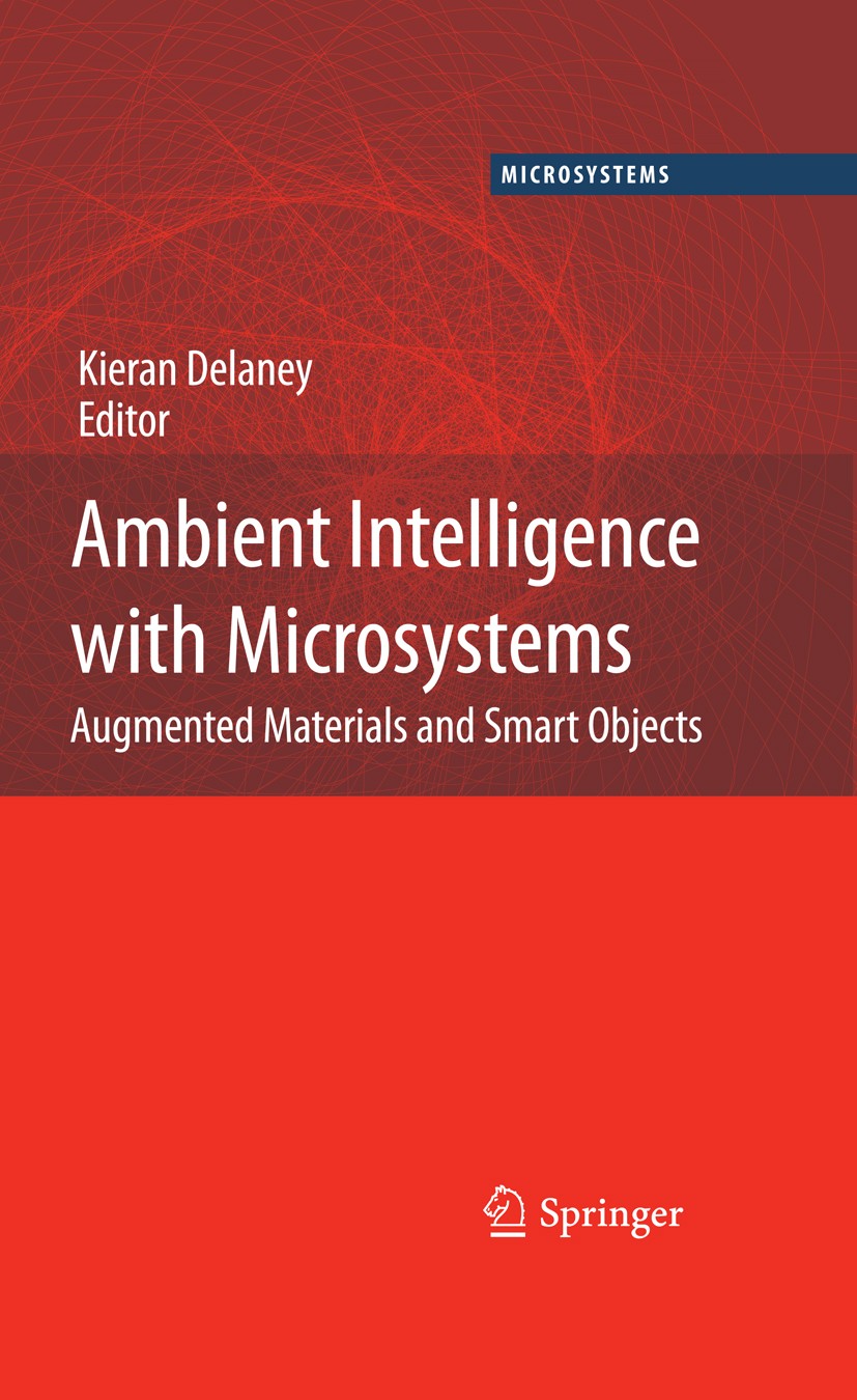 Titlebook: Ambient Intelligence with Microsystems; Augmented Materials Kieran Delaney Book 2008 Springer-Verlag US 2008 CompTIA RFID+.Internet of Thi Titlebook: Ambient Intelligence with Microsystems; Augmented Materials Kieran Delaney Book 2008 Springer-Verlag US 2008 CompTIA RFID+.Internet of Thi