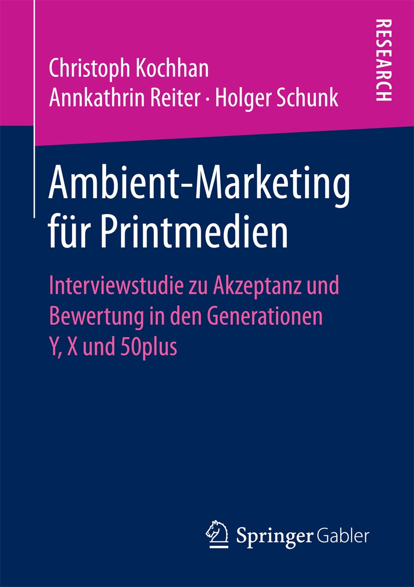Titlebook: Ambient-Marketing für Printmedien; Interviewstudie zu A Christoph Kochhan,Annkathrin Reiter,Holger Schunk Book 2017 Springer Fachmedien Wie Titlebook: Ambient-Marketing für Printmedien; Interviewstudie zu A Christoph Kochhan,Annkathrin Reiter,Holger Schunk Book 2017 Springer Fachmedien Wie