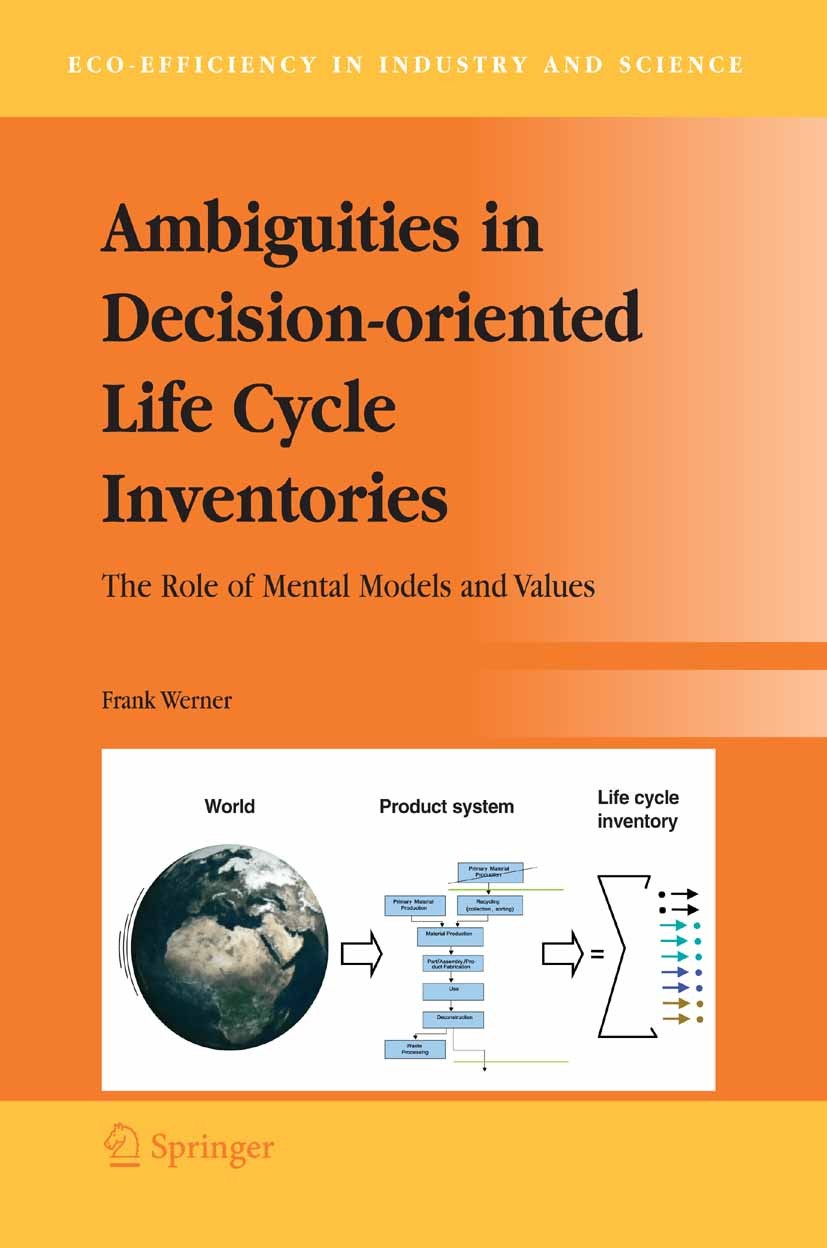 Titlebook: Ambiguities in Decision-oriented Life Cycle Inventories; The Role of Mental M Frank Werner Book 2005 Springer Science+Business Media B.V. 2 Titlebook: Ambiguities in Decision-oriented Life Cycle Inventories; The Role of Mental M Frank Werner Book 2005 Springer Science+Business Media B.V. 2