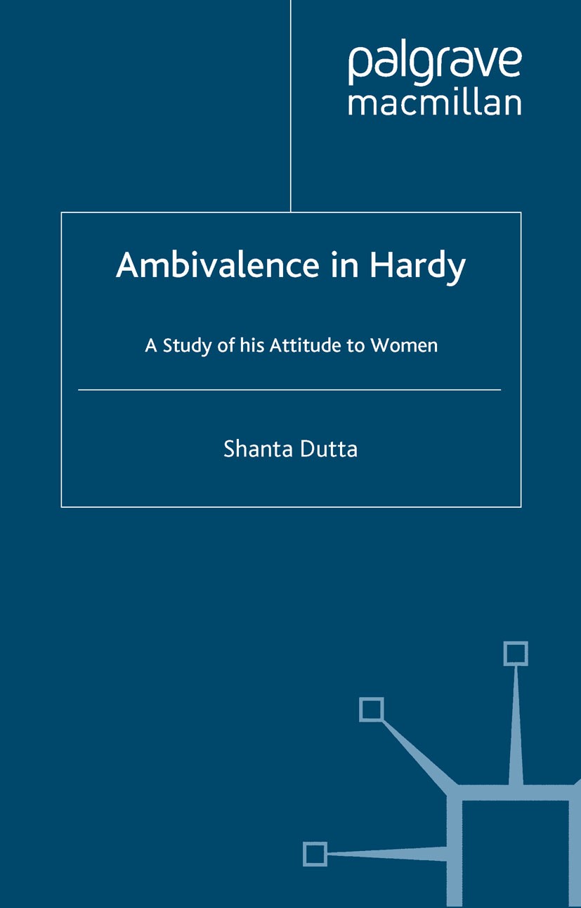 Titlebook: Ambivalence in Hardy; A Study of his Attit Shanta Dutta Book 2000 Palgrave Macmillan, a division of Macmillan Publishers Limited 2000 biogr Titlebook: Ambivalence in Hardy; A Study of his Attit Shanta Dutta Book 2000 Palgrave Macmillan, a division of Macmillan Publishers Limited 2000 biogr
