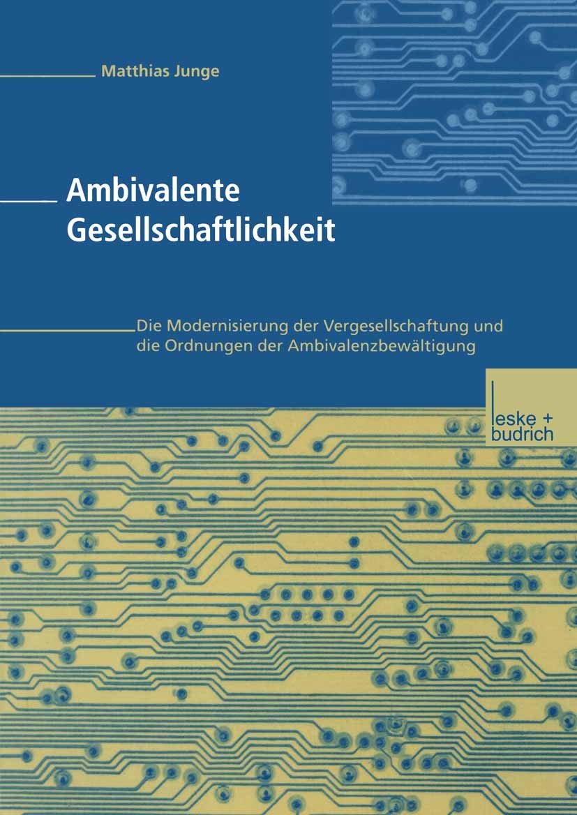 Titlebook: Ambivalente Gesellschaftlichkeit; Die Modernisierung d Matthias Junge Book 2000 Leske + Budrich, Opladen 2000 Emanzipation.Generation.Georg Titlebook: Ambivalente Gesellschaftlichkeit; Die Modernisierung d Matthias Junge Book 2000 Leske + Budrich, Opladen 2000 Emanzipation.Generation.Georg