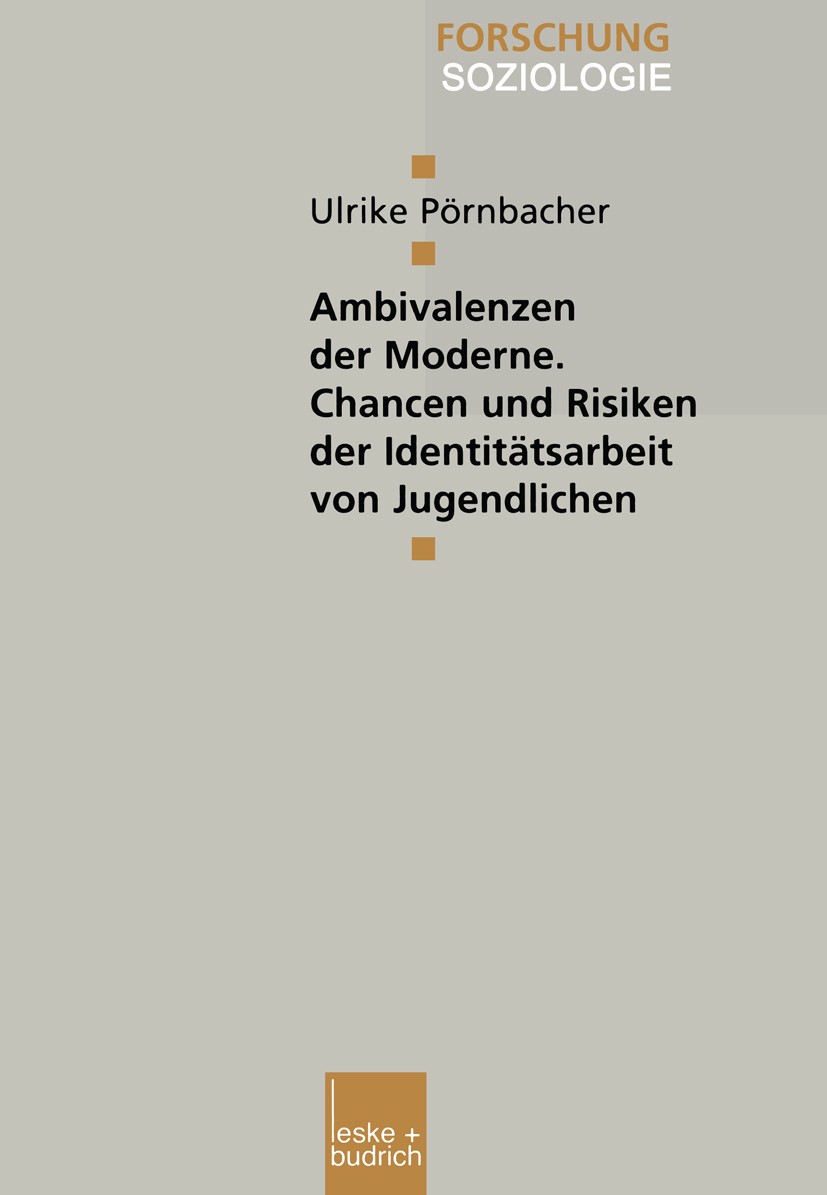 Titlebook: Ambivalenzen der Moderne — Chancen und Risiken der Identitätsarbeit von Jugendlichen; Ulrike Pörnbacher Book 1999 Springer Fachmedien Wies Titlebook: Ambivalenzen der Moderne — Chancen und Risiken der Identitätsarbeit von Jugendlichen; Ulrike Pörnbacher Book 1999 Springer Fachmedien Wies