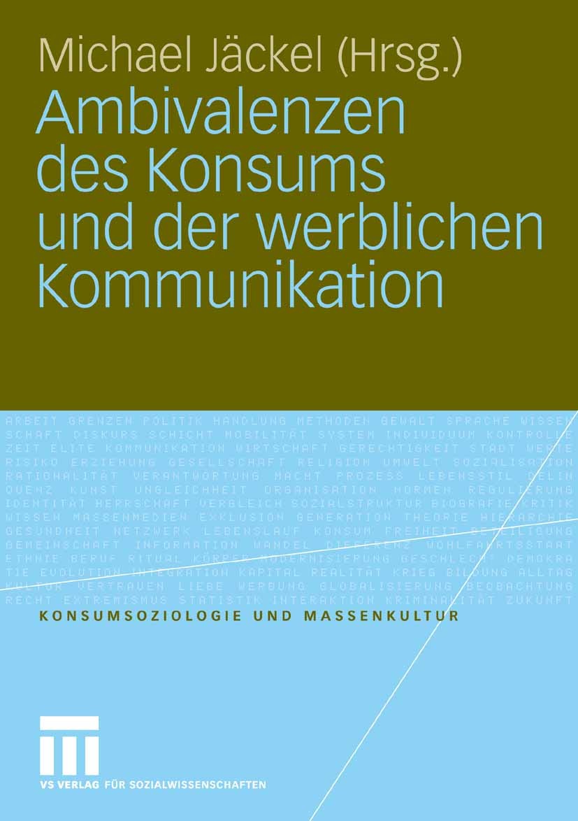 Titlebook: Ambivalenzen des Konsums und der werblichen Kommunikation; Michael Jäckel Book 2007 VS Verlag für Sozialwissenschaften | Springer Fachmedi Titlebook: Ambivalenzen des Konsums und der werblichen Kommunikation; Michael Jäckel Book 2007 VS Verlag für Sozialwissenschaften | Springer Fachmedi