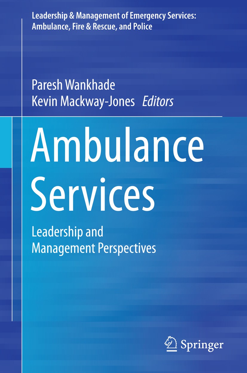 Titlebook: Ambulance Services; Leadership and Manag Paresh Wankhade,Kevin Mackway-Jones Book 2015 Springer International Publishing Switzerland 2015 a Titlebook: Ambulance Services; Leadership and Manag Paresh Wankhade,Kevin Mackway-Jones Book 2015 Springer International Publishing Switzerland 2015 a