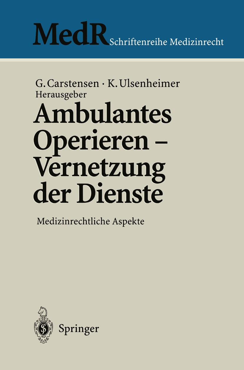 Titlebook: Ambulantes Operieren - Vernetzung der Dienste; Medizinrechtliche As Gert Carstensen,Klaus Ulsenheimer Conference proceedings 1997 Springer- Titlebook: Ambulantes Operieren - Vernetzung der Dienste; Medizinrechtliche As Gert Carstensen,Klaus Ulsenheimer Conference proceedings 1997 Springer-