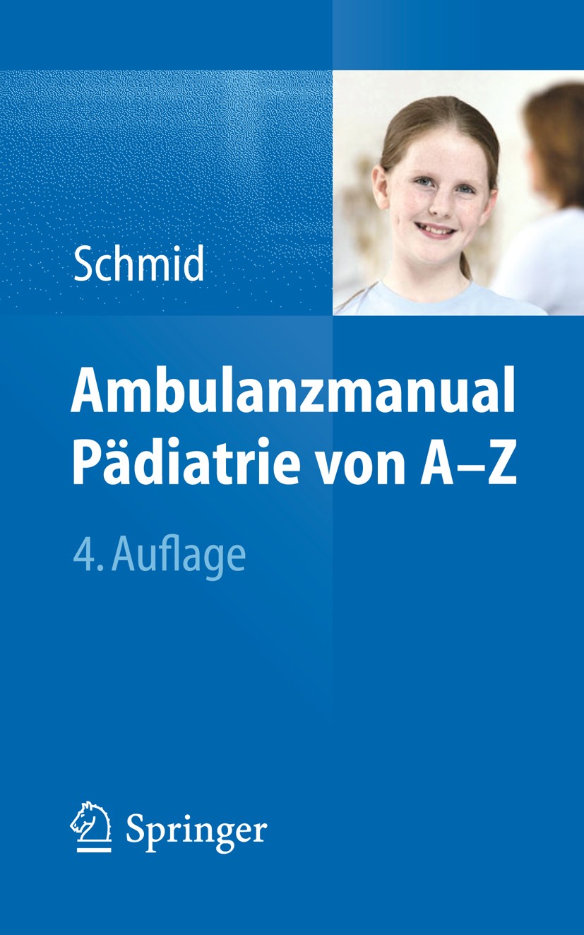 Titlebook: Ambulanzmanual Pädiatrie von A-Z; Irene Schmid Book 20144th edition Springer-Verlag Berlin Heidelberg 2014 Ambulanz.Erstversorung.Kinder.K Titlebook: Ambulanzmanual Pädiatrie von A-Z; Irene Schmid Book 20144th edition Springer-Verlag Berlin Heidelberg 2014 Ambulanz.Erstversorung.Kinder.K