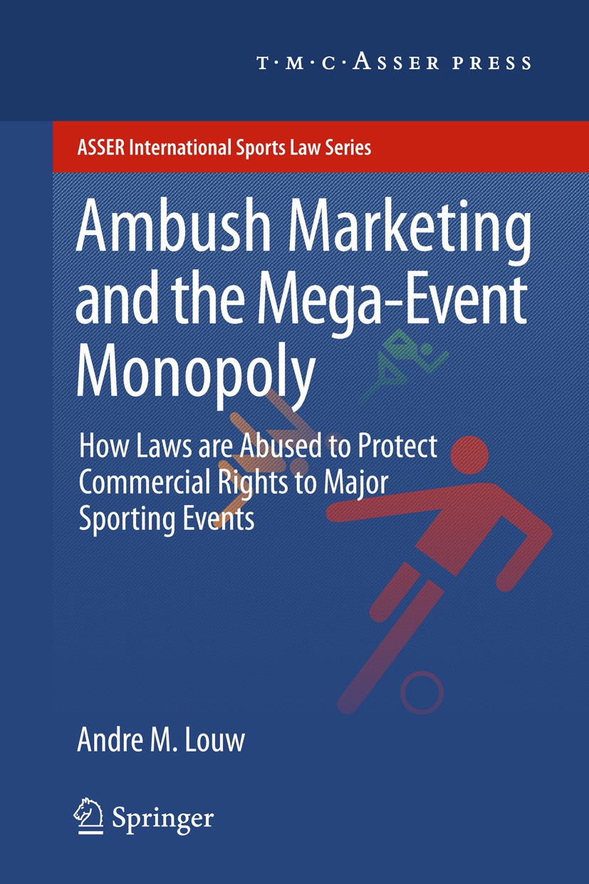 Titlebook: Ambush Marketing & the Mega-Event Monopoly; How Laws are Abused Andre M. Louw Book 2012 T.M.C. ASSER PRESS, The Hague, The Netherlands, an Titlebook: Ambush Marketing & the Mega-Event Monopoly; How Laws are Abused Andre M. Louw Book 2012 T.M.C. ASSER PRESS, The Hague, The Netherlands, an