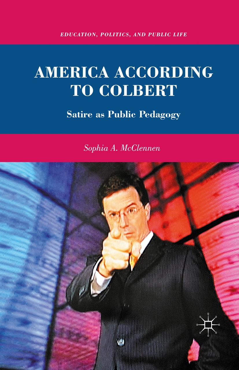 Titlebook: America According to Colbert; Satire as Public Ped Sophia A. McClennen Book 2011 Palgrave Macmillan, a division of Nature America Inc. 2011 Titlebook: America According to Colbert; Satire as Public Ped Sophia A. McClennen Book 2011 Palgrave Macmillan, a division of Nature America Inc. 2011