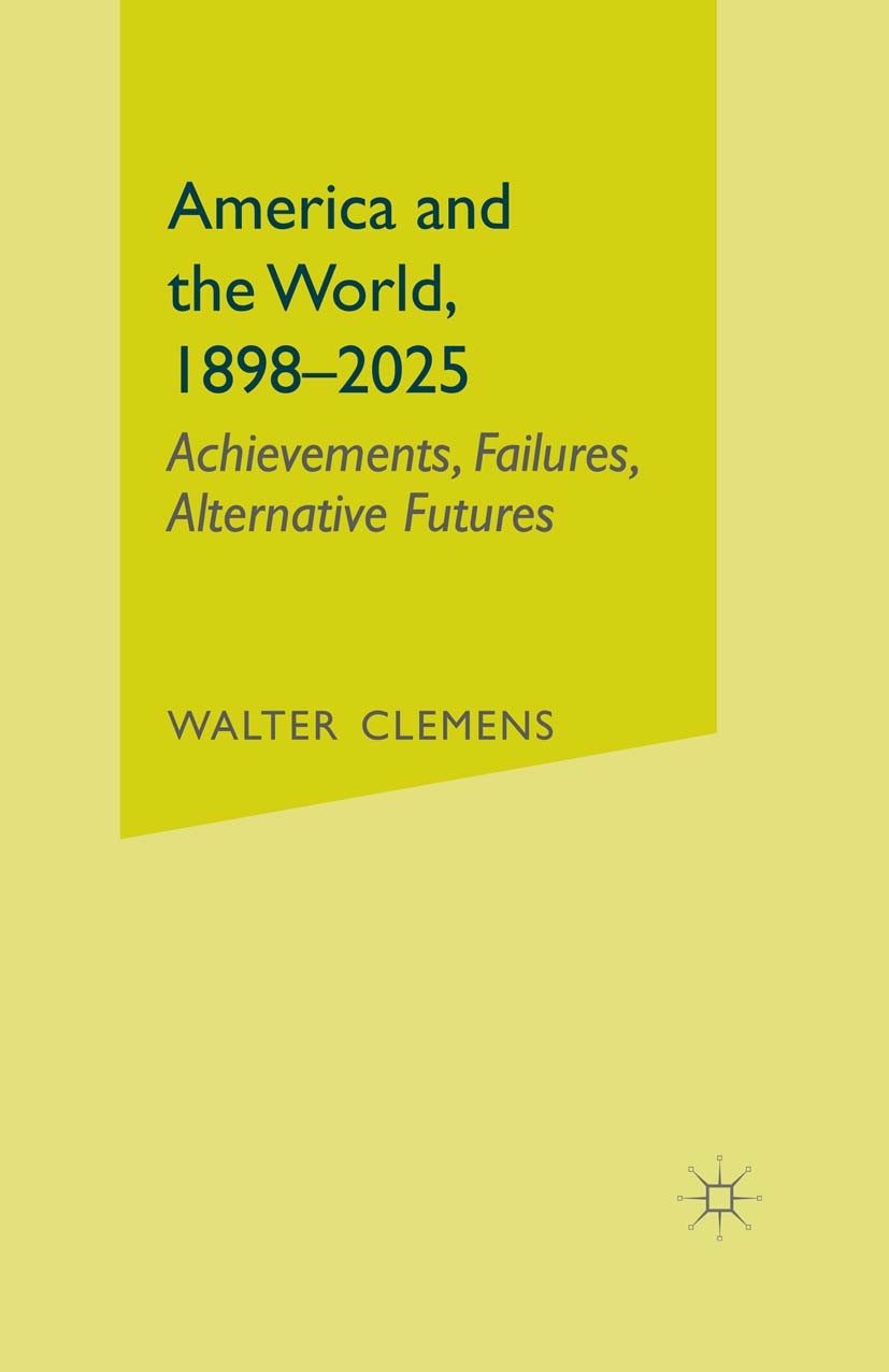 Titlebook: America and the World, 1898-2025; Achievements, Failur Walter C. Clemens Book 2000 Palgrave Macmillan, a division of Nature America Inc. 20 Titlebook: America and the World, 1898-2025; Achievements, Failur Walter C. Clemens Book 2000 Palgrave Macmillan, a division of Nature America Inc. 20