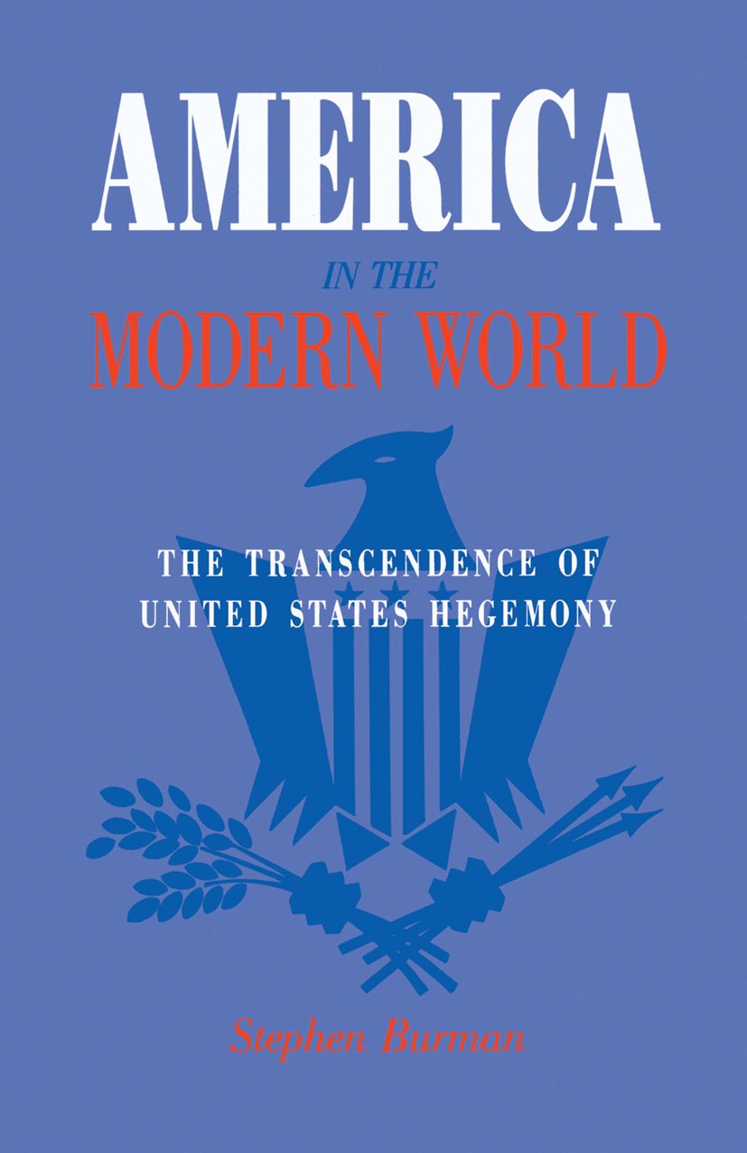Titlebook: America in the Modern World; The Transcendence of Stephen Burman Book 1991 Palgrave Macmillan, a division of Nature America Inc. 1991 Ameri Titlebook: America in the Modern World; The Transcendence of Stephen Burman Book 1991 Palgrave Macmillan, a division of Nature America Inc. 1991 Ameri