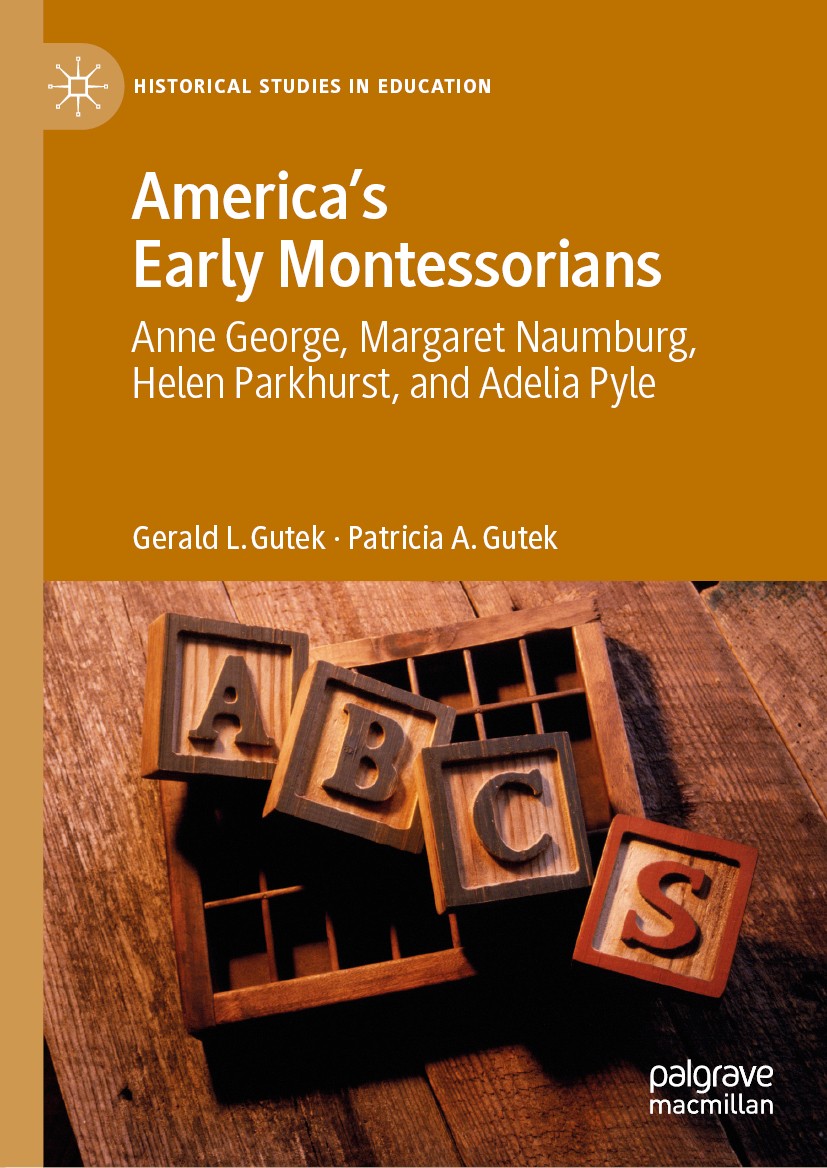 Titlebook: America‘s Early Montessorians; Anne George, Margare Gerald L. Gutek,Patricia A. Gutek Book 2020 The Editor(s) (if applicable) and The Autho Titlebook: America‘s Early Montessorians; Anne George, Margare Gerald L. Gutek,Patricia A. Gutek Book 2020 The Editor(s) (if applicable) and The Autho
