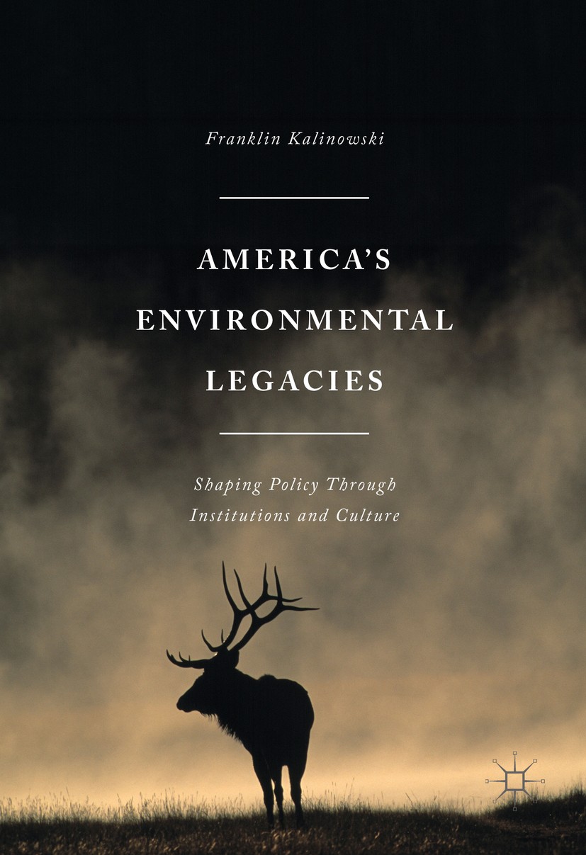 Titlebook: America‘s Environmental Legacies; Shaping Policy throu Franklin Kalinowski Book 2016 The Editor(s) (if applicable) and The Author(s) 2016 E Titlebook: America‘s Environmental Legacies; Shaping Policy throu Franklin Kalinowski Book 2016 The Editor(s) (if applicable) and The Author(s) 2016 E