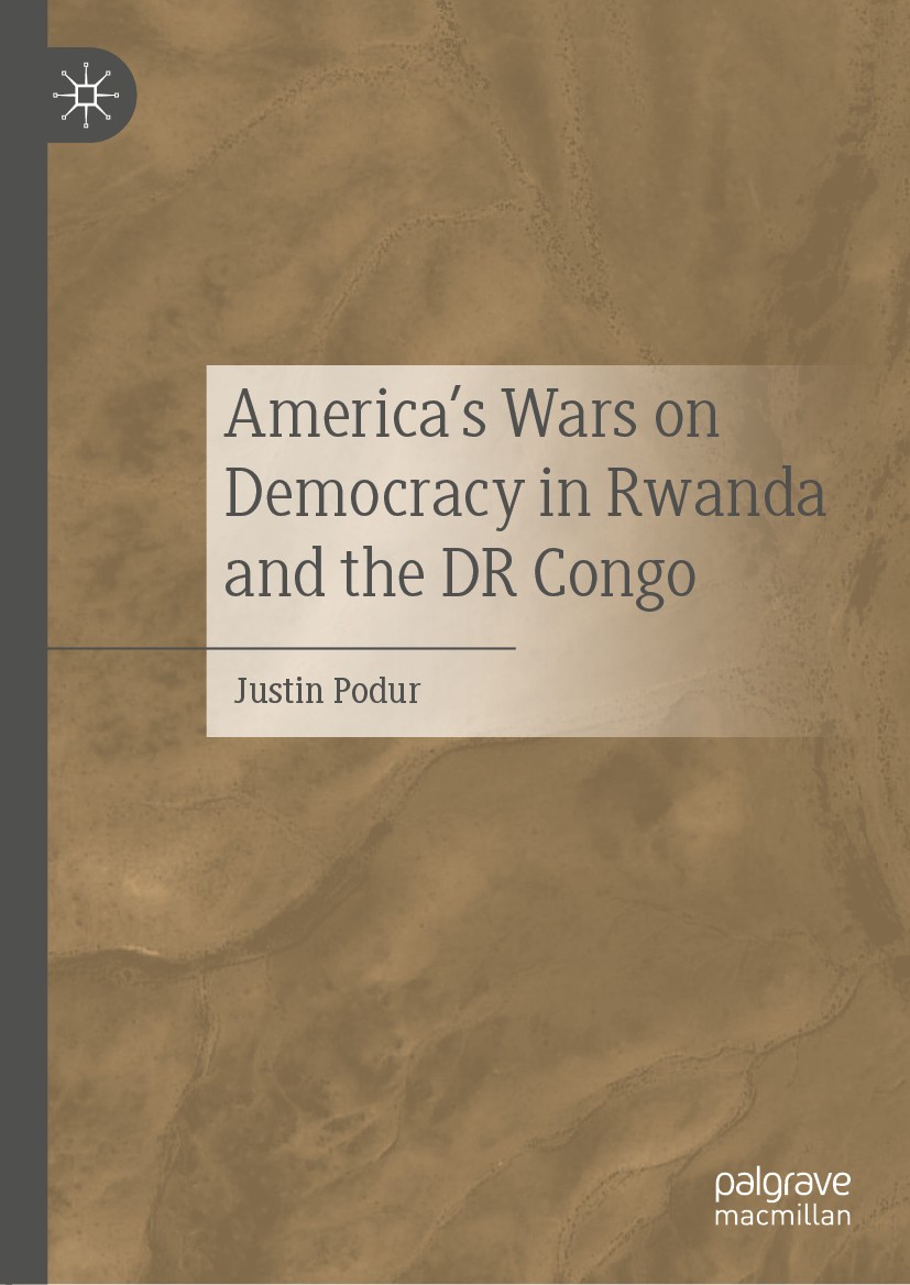 Titlebook: America‘s Wars on Democracy in Rwanda and the DR Congo; Justin Podur Book 2020 The Editor(s) (if applicable) and The Author(s), under excl Titlebook: America‘s Wars on Democracy in Rwanda and the DR Congo; Justin Podur Book 2020 The Editor(s) (if applicable) and The Author(s), under excl