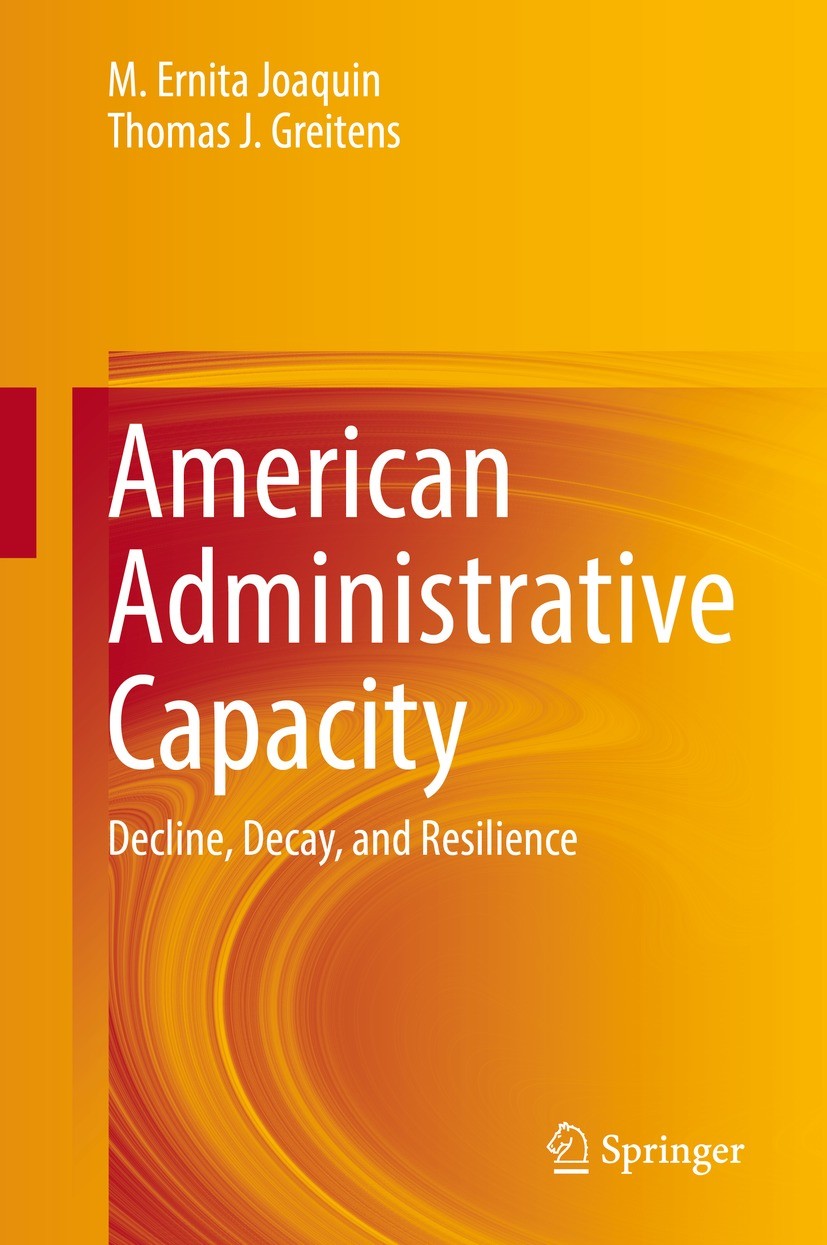Titlebook: American Administrative Capacity; Decline, Decay, and M. Ernita Joaquin,Thomas J. Greitens Book 2021 Springer Nature Switzerland AG 2021 P Titlebook: American Administrative Capacity; Decline, Decay, and M. Ernita Joaquin,Thomas J. Greitens Book 2021 Springer Nature Switzerland AG 2021 P