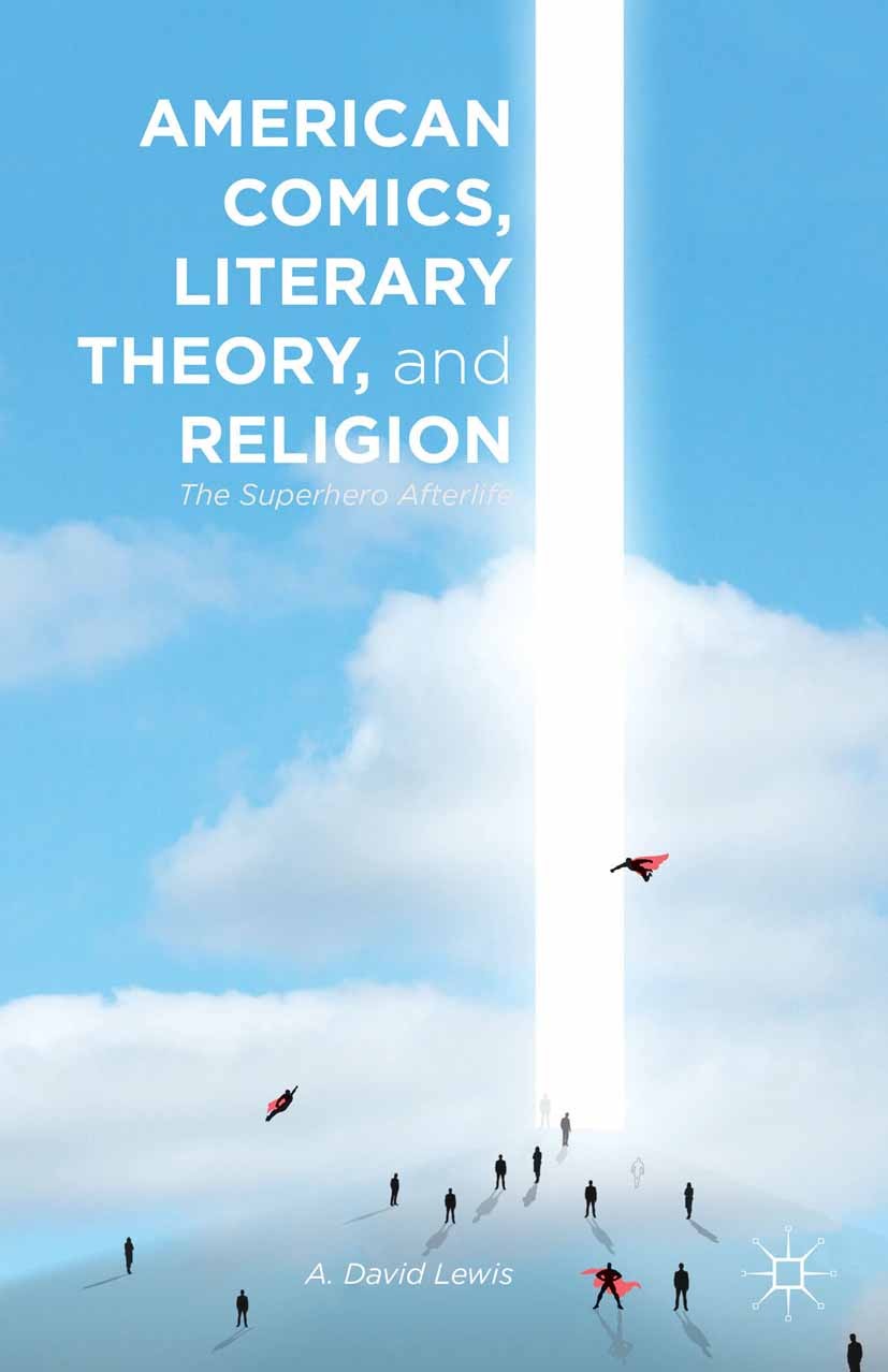 Titlebook: American Comics, Literary Theory, and Religion; The Superhero Afterl A. David Lewis Book 2014 Palgrave Macmillan, a division of Nature Amer Titlebook: American Comics, Literary Theory, and Religion; The Superhero Afterl A. David Lewis Book 2014 Palgrave Macmillan, a division of Nature Amer
