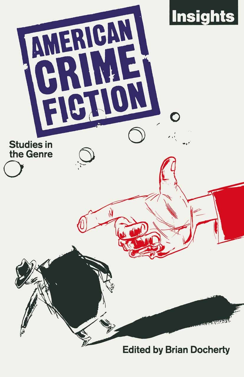 Titlebook: American Crime Fiction; Studies in the Genre Brian Docherty (Founder Member of Lumiere Press) Book 1988 Palgrave Macmillan, a division of M Titlebook: American Crime Fiction; Studies in the Genre Brian Docherty (Founder Member of Lumiere Press) Book 1988 Palgrave Macmillan, a division of M