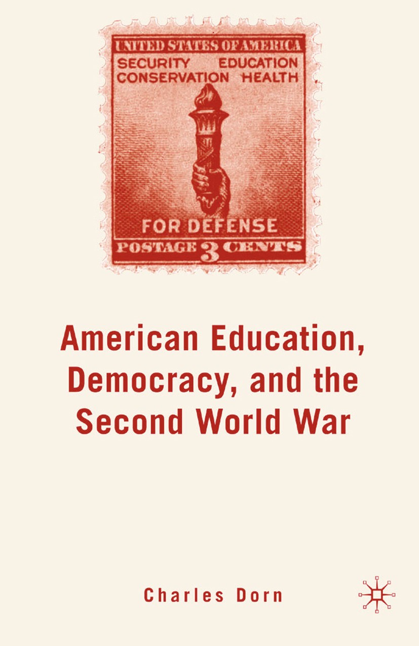 Titlebook: American Education, Democracy, and the Second World War; Charles Dorn Book 2007 Charles Dorn 2007 democracy.education.university Titlebook: American Education, Democracy, and the Second World War; Charles Dorn Book 2007 Charles Dorn 2007 democracy.education.university