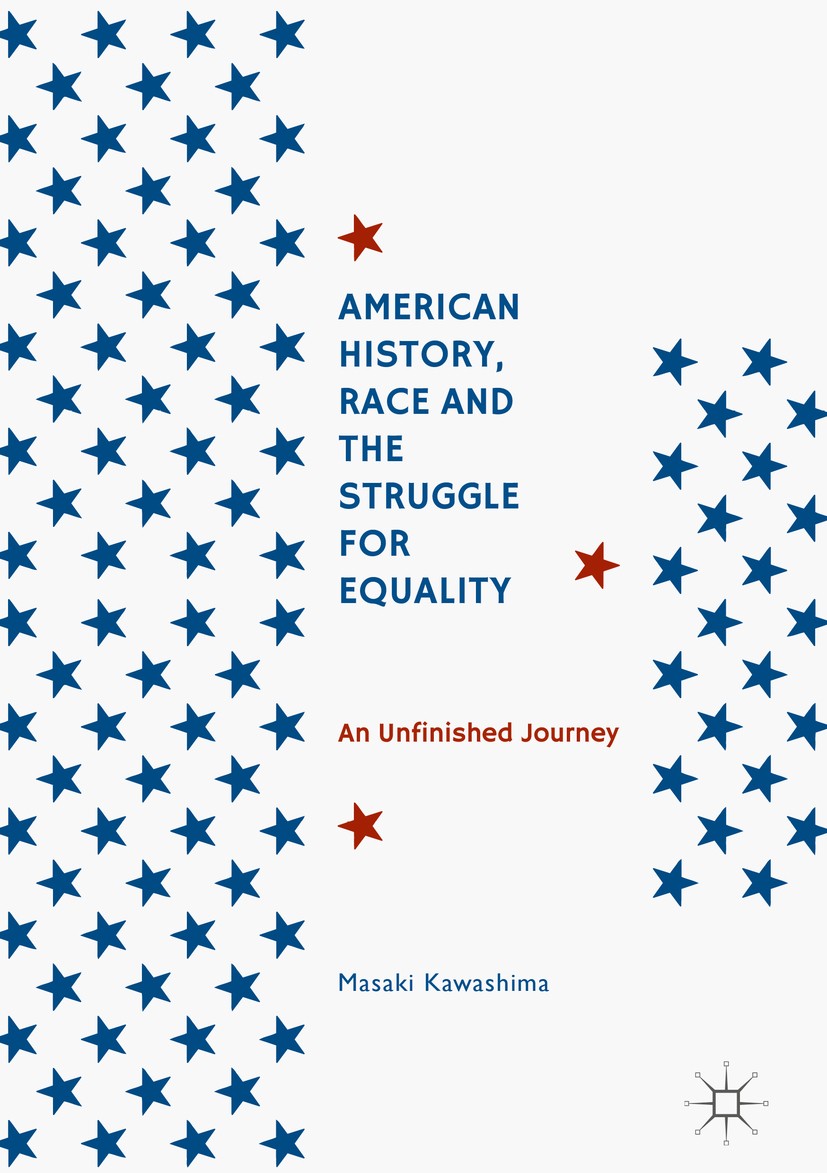 Titlebook: American History, Race and the Struggle for Equality; An Unfinished Journe Masaki Kawashima Book 2017 The Editor(s) (if applicable) and The Titlebook: American History, Race and the Struggle for Equality; An Unfinished Journe Masaki Kawashima Book 2017 The Editor(s) (if applicable) and The