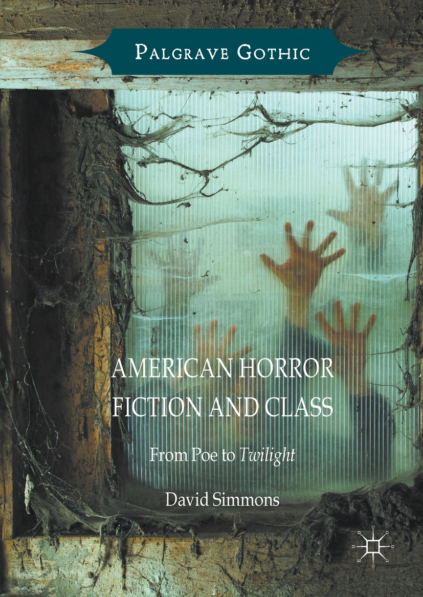Titlebook: American Horror Fiction and Class; From Poe to Twilight David Simmons Book 2017 The Editor(s) (if applicable) and The Author(s) 2017 Horror Titlebook: American Horror Fiction and Class; From Poe to Twilight David Simmons Book 2017 The Editor(s) (if applicable) and The Author(s) 2017 Horror