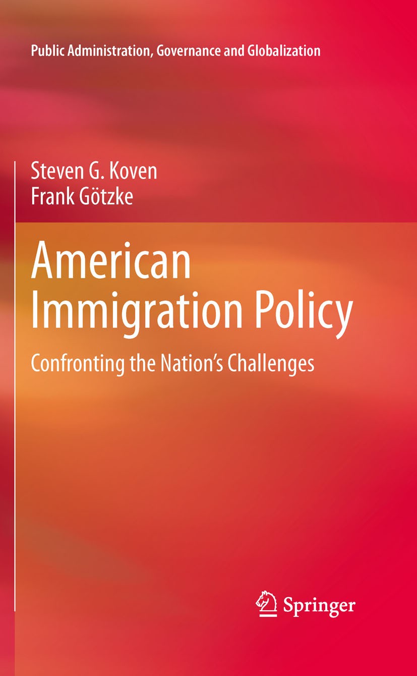 Titlebook: American Immigration Policy; Confronting the Nati Steven G. Koven,Frank Götzke Book 2010 Springer-Verlag New York 2010 Asylum.Immigration.I Titlebook: American Immigration Policy; Confronting the Nati Steven G. Koven,Frank Götzke Book 2010 Springer-Verlag New York 2010 Asylum.Immigration.I