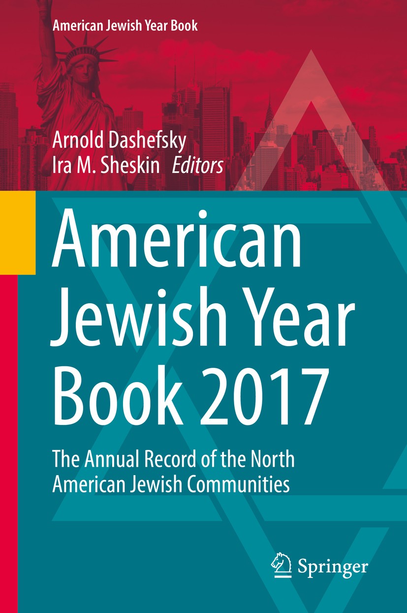 Titlebook: American Jewish Year Book 2017; The Annual Record of Arnold Dashefsky,Ira M. Sheskin Book 2018 Springer International Publishing AG 2018 US Titlebook: American Jewish Year Book 2017; The Annual Record of Arnold Dashefsky,Ira M. Sheskin Book 2018 Springer International Publishing AG 2018 US