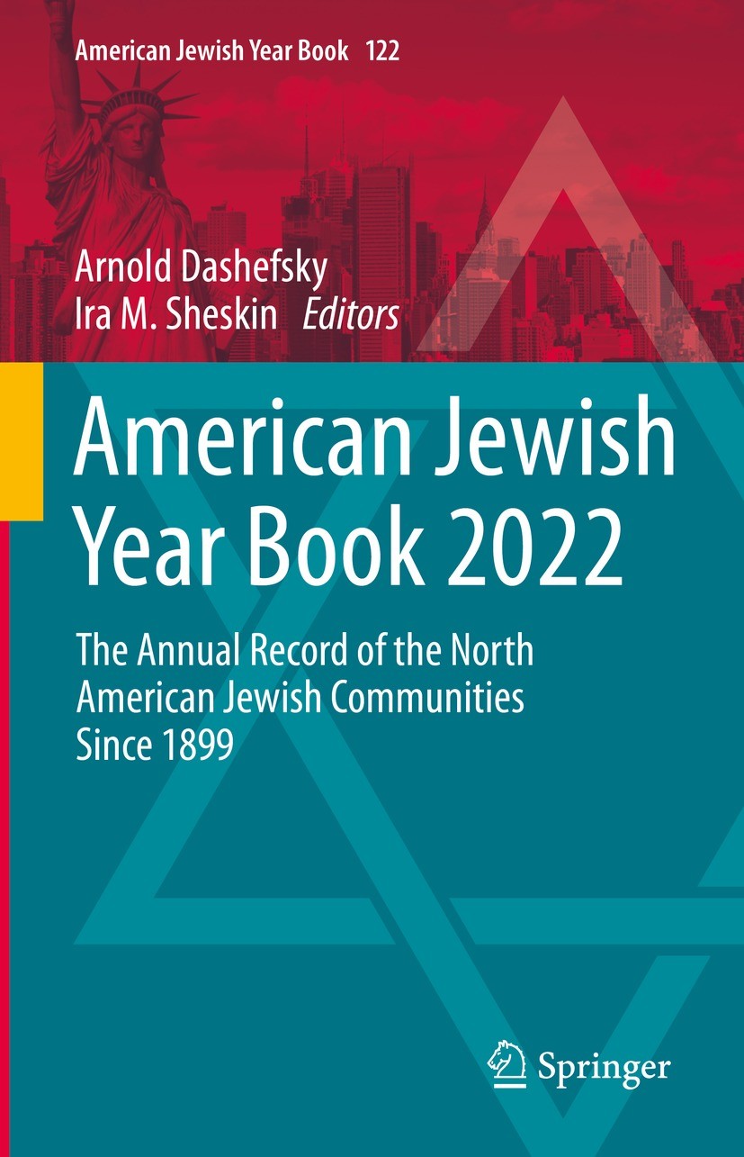 Titlebook: American Jewish Year Book 2022; The Annual Record of Arnold Dashefsky,Ira M. Sheskin Book 2023 The Editor(s) (if applicable) and The Author Titlebook: American Jewish Year Book 2022; The Annual Record of Arnold Dashefsky,Ira M. Sheskin Book 2023 The Editor(s) (if applicable) and The Author