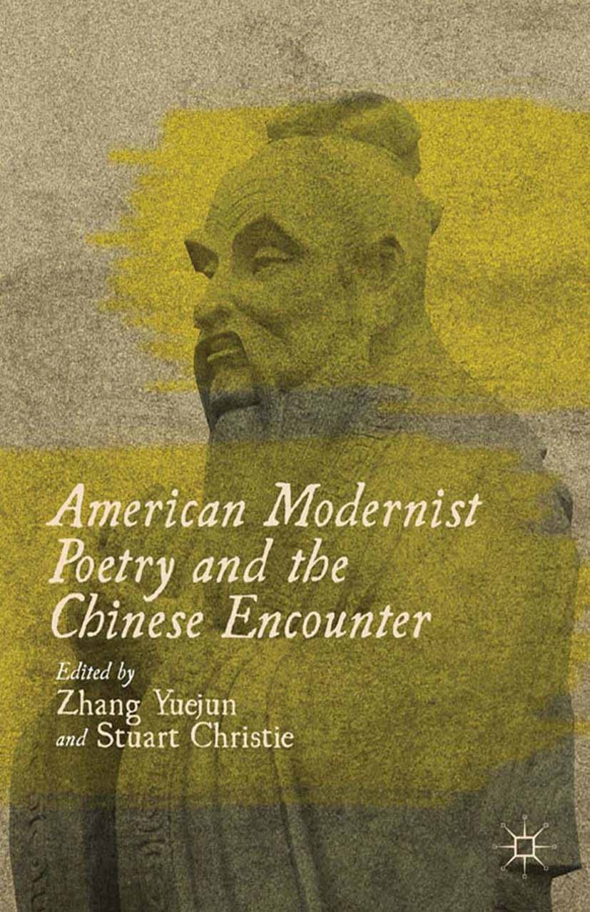 Titlebook: American Modernist Poetry and the Chinese Encounter; Zhang Yuejun,Stuart Christie Book 2012 The Editor(s) (if applicable) and The Author(s Titlebook: American Modernist Poetry and the Chinese Encounter; Zhang Yuejun,Stuart Christie Book 2012 The Editor(s) (if applicable) and The Author(s
