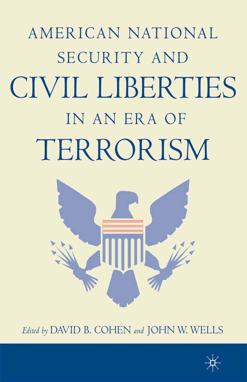 Titlebook: American National Security and Civil Liberties in an Era of Terrorism; David B. Cohen,John W. Wells Book 2004 Palgrave Macmillan, a divisi Titlebook: American National Security and Civil Liberties in an Era of Terrorism; David B. Cohen,John W. Wells Book 2004 Palgrave Macmillan, a divisi