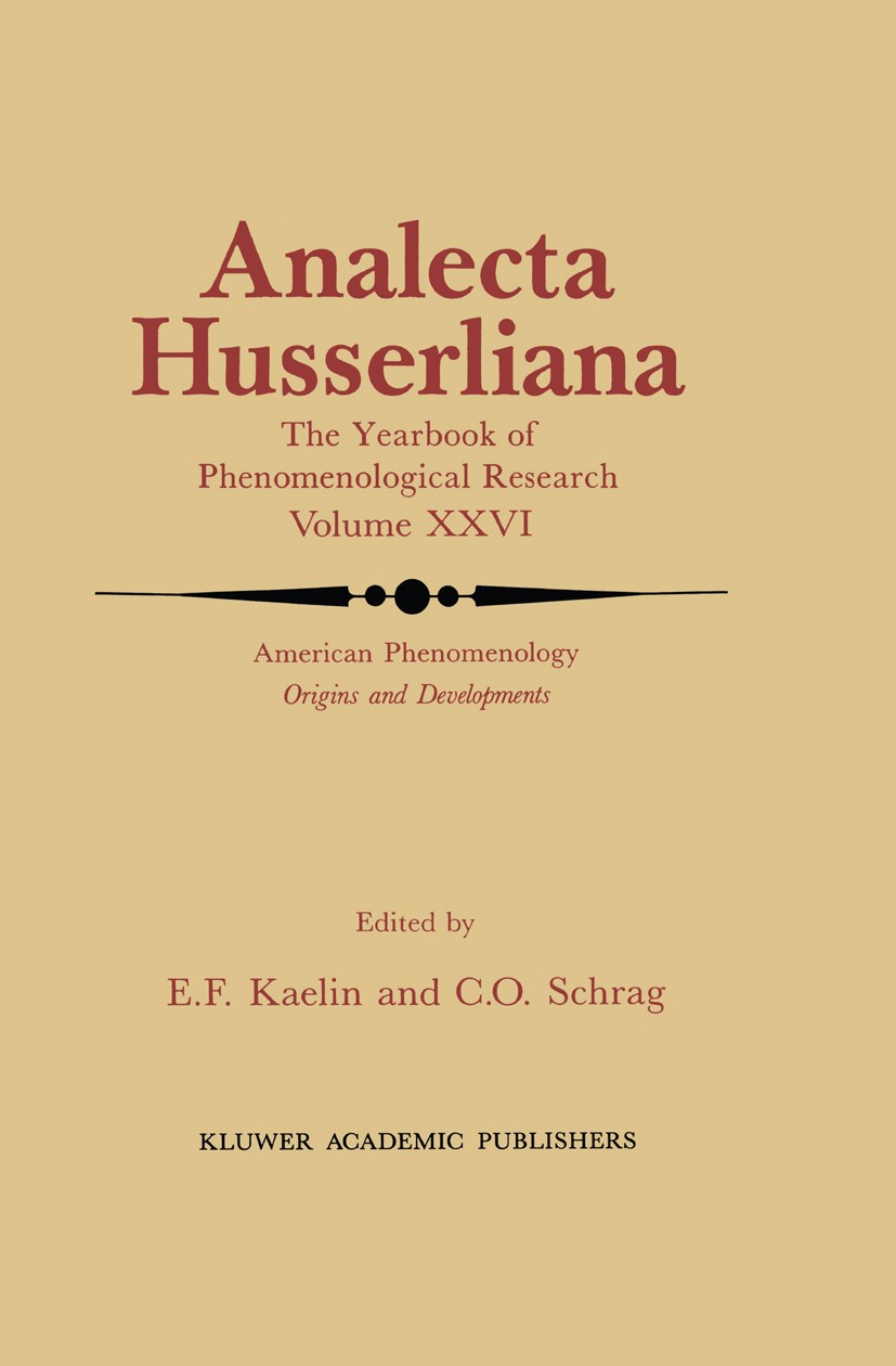 Titlebook: American Phenomenology; Origins and Developm Eugene F. Kaelin,Calvin O. Schrag Book 1989 Kluwer Academic Publishers 1989 Alfred Schütz.Aron Titlebook: American Phenomenology; Origins and Developm Eugene F. Kaelin,Calvin O. Schrag Book 1989 Kluwer Academic Publishers 1989 Alfred Schütz.Aron
