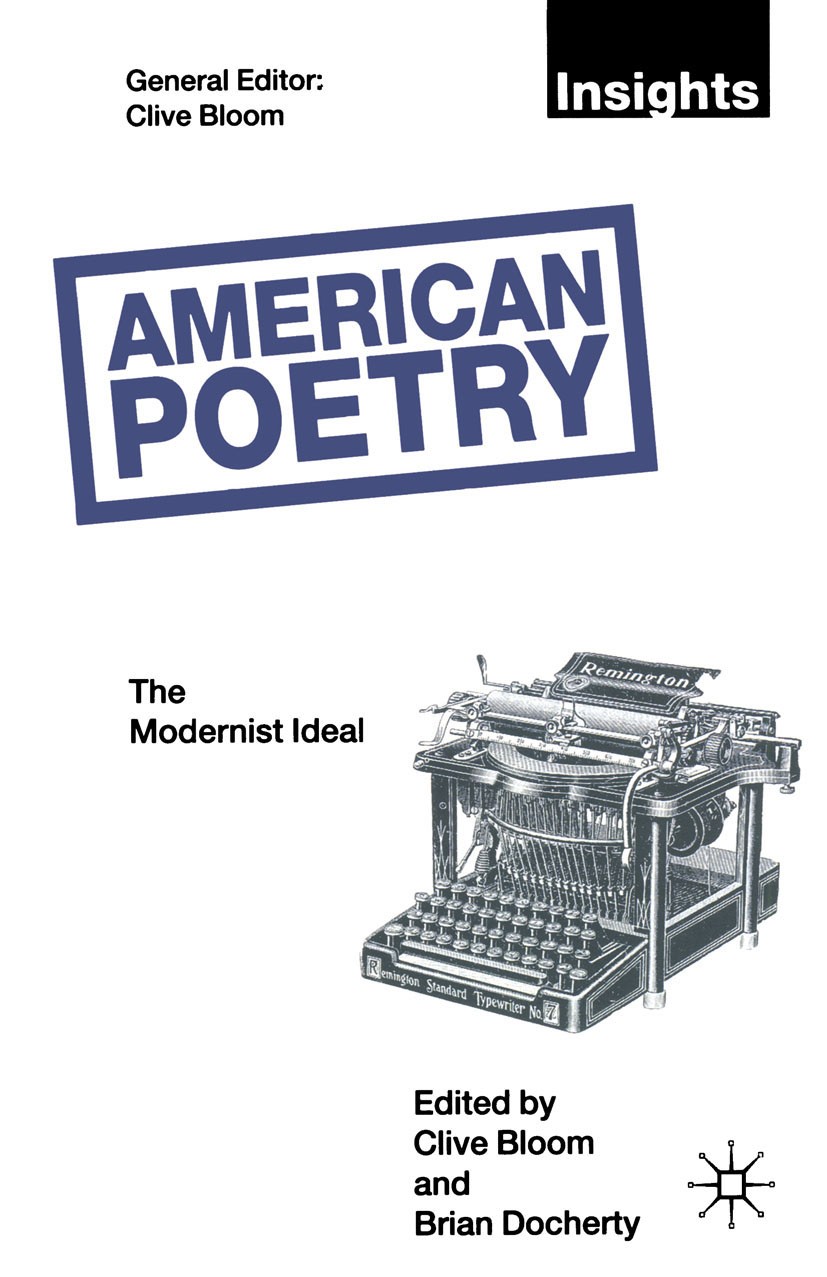 Titlebook: American Poetry: The Modernist Ideal; Clive Bloom,Brian Docherty Book 1995 Palgrave Macmillan, a division of Macmillan Publishers Limited Titlebook: American Poetry: The Modernist Ideal; Clive Bloom,Brian Docherty Book 1995 Palgrave Macmillan, a division of Macmillan Publishers Limited