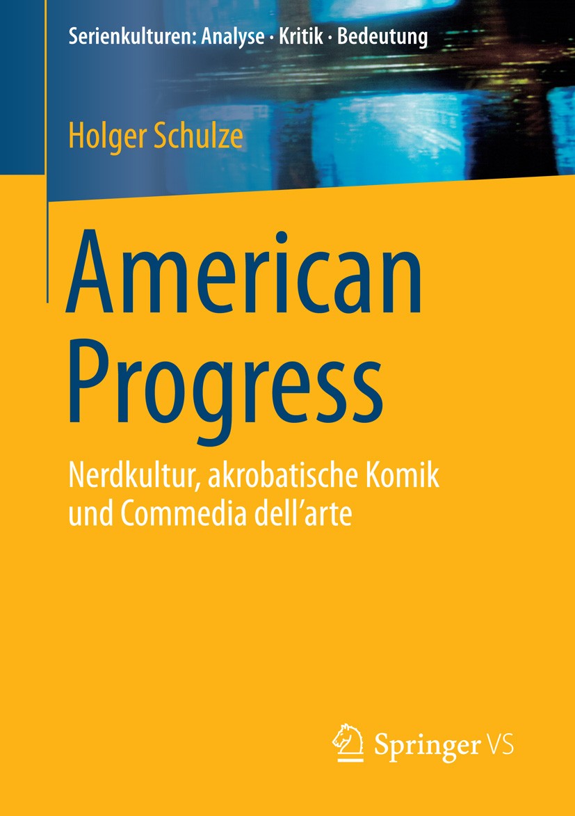 Titlebook: American Progress; Nerdkultur, akrobati Holger Schulze Book 2016 Springer Fachmedien Wiesbaden 2016 30Rock.Comedy.Fernsehserie.Kulturanalys Titlebook: American Progress; Nerdkultur, akrobati Holger Schulze Book 2016 Springer Fachmedien Wiesbaden 2016 30Rock.Comedy.Fernsehserie.Kulturanalys