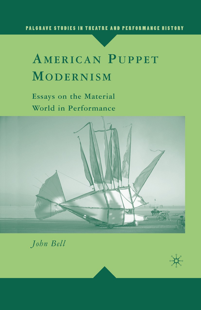 Titlebook: American Puppet Modernism; Essays on the Materi John Bell Book 2008 Palgrave Macmillan, a division of Nature America Inc. 2008 America.Anal Titlebook: American Puppet Modernism; Essays on the Materi John Bell Book 2008 Palgrave Macmillan, a division of Nature America Inc. 2008 America.Anal