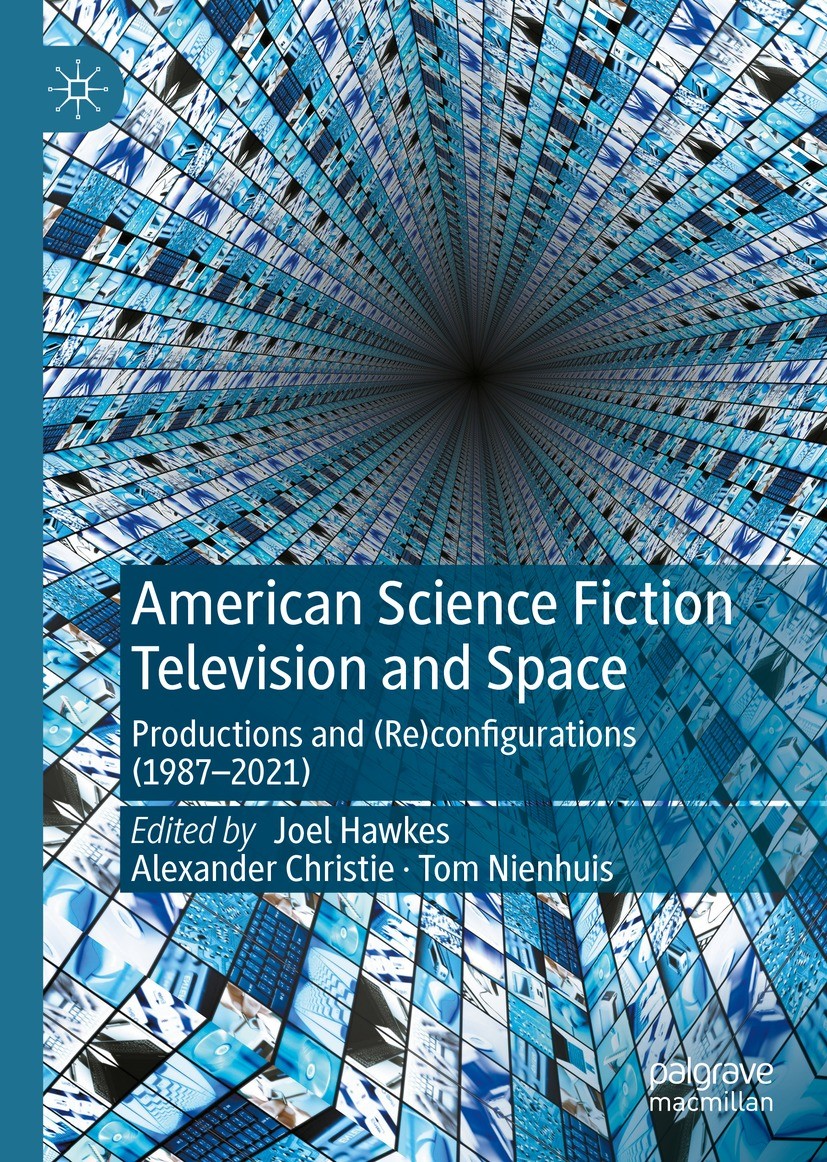 Titlebook: American Science Fiction Television and Space; Productions and (Re) Joel Hawkes,Alexander Christie,Tom Nienhuis Book 2023 The Editor(s) (if Titlebook: American Science Fiction Television and Space; Productions and (Re) Joel Hawkes,Alexander Christie,Tom Nienhuis Book 2023 The Editor(s) (if