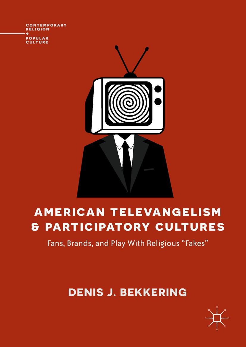Titlebook: American Televangelism and Participatory Cultures; Fans, Brands, and Pl Denis J. Bekkering Book 2018 The Editor(s) (if applicable) and The Titlebook: American Televangelism and Participatory Cultures; Fans, Brands, and Pl Denis J. Bekkering Book 2018 The Editor(s) (if applicable) and The