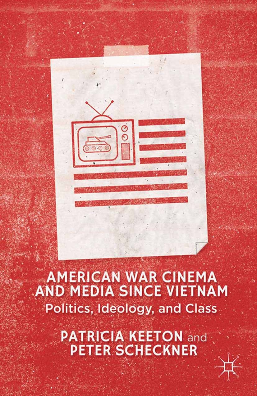 Titlebook: American War Cinema and Media since Vietnam; Politics, Ideology, Patricia Keeton,Peter Scheckner Book 2013 Patricia Keeton and Peter Schec Titlebook: American War Cinema and Media since Vietnam; Politics, Ideology, Patricia Keeton,Peter Scheckner Book 2013 Patricia Keeton and Peter Schec