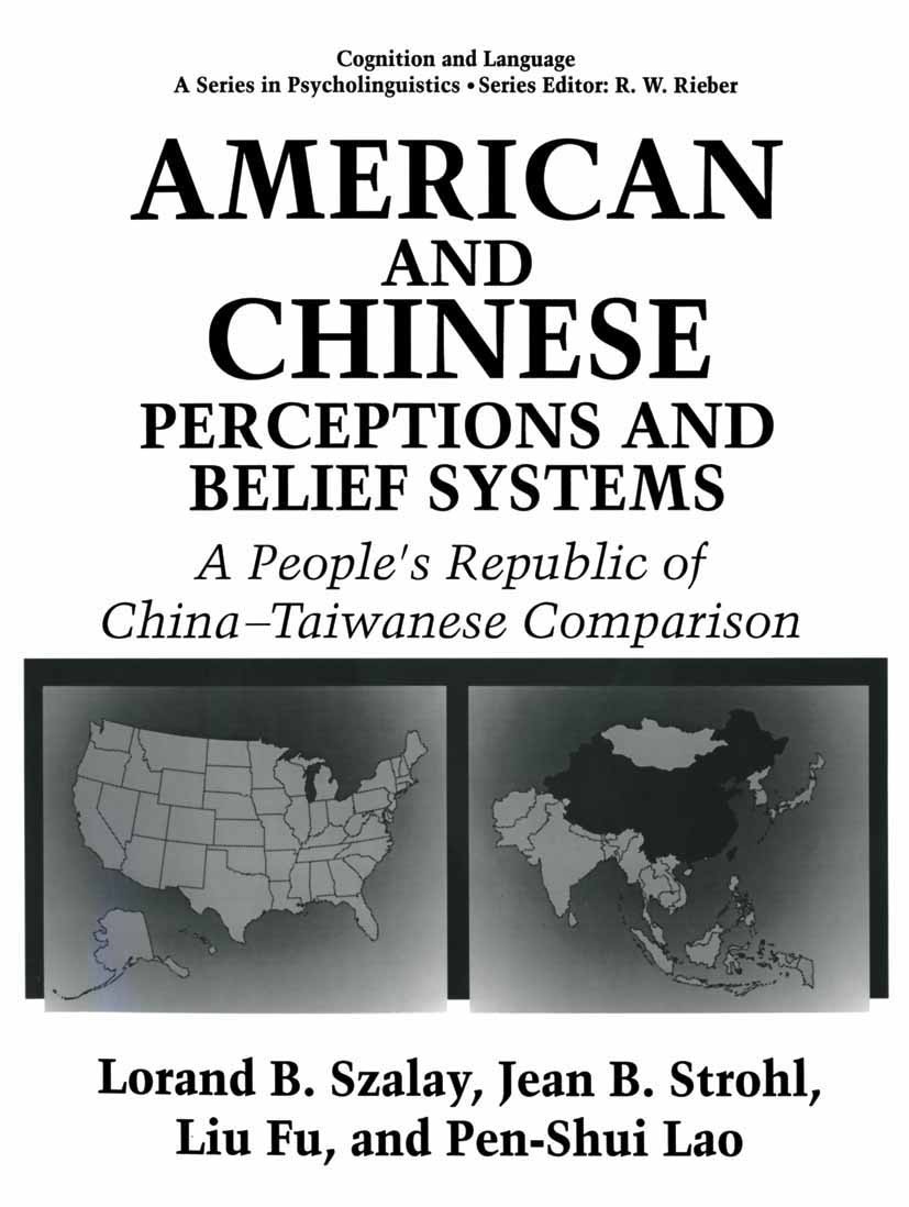 Titlebook: American and Chinese Perceptions and Belief Systems; A People’s Republic Lorand B. Szalay,Jean B. Strohl,Pen-Shui Lao Book 1994 Springer S Titlebook: American and Chinese Perceptions and Belief Systems; A People’s Republic Lorand B. Szalay,Jean B. Strohl,Pen-Shui Lao Book 1994 Springer S