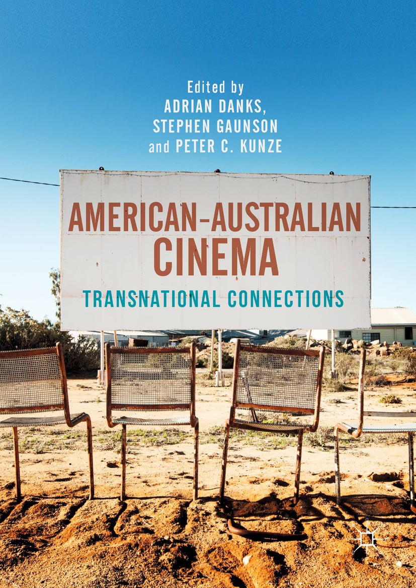 Titlebook: American–Australian Cinema; Transnational Connec Adrian Danks,Stephen Gaunson,Peter C. Kunze Book 2018 The Editor(s) (if applicable) and Th Titlebook: American–Australian Cinema; Transnational Connec Adrian Danks,Stephen Gaunson,Peter C. Kunze Book 2018 The Editor(s) (if applicable) and Th