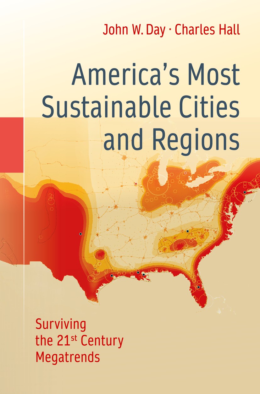 Titlebook: America’s Most Sustainable Cities and Regions; Surviving the 21st C John W. Day,Charles Hall Book 2016 Springer Science+Business Media New Titlebook: America’s Most Sustainable Cities and Regions; Surviving the 21st C John W. Day,Charles Hall Book 2016 Springer Science+Business Media New